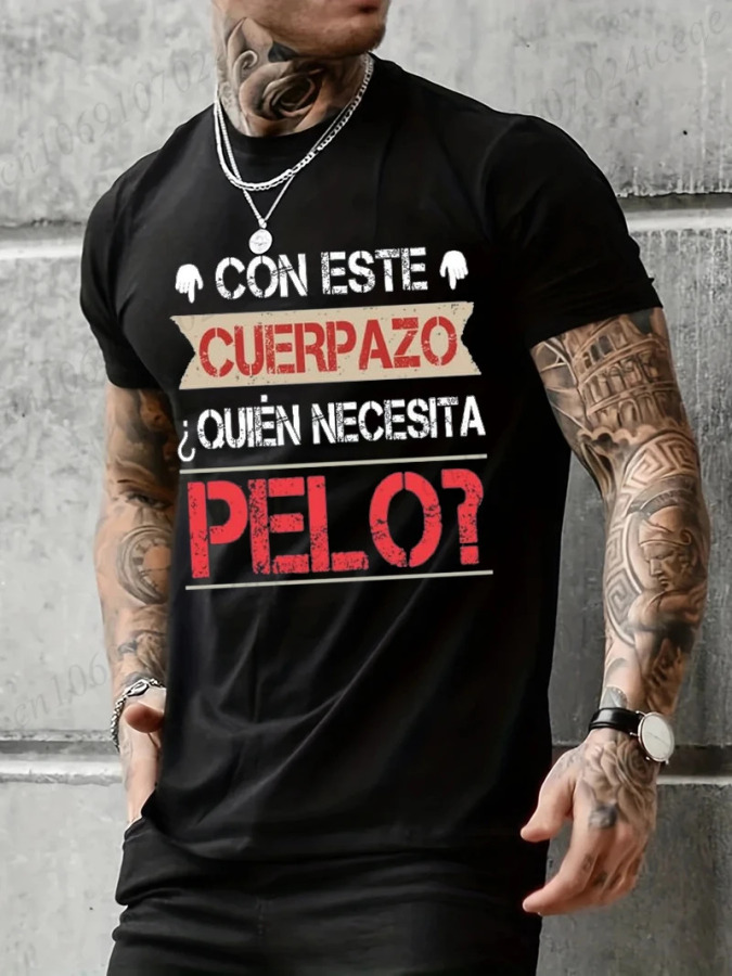 Мужская одежда Ta Great Body Who Needs Hair Забавная мужская футболка с испанским текстом Camiseta Новинка с коротким рукавом Юмор Футболка